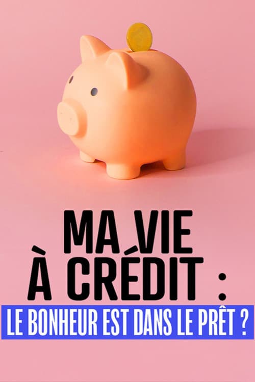 Ma vie à crédit : le bonheur est dans le prêt ? poster