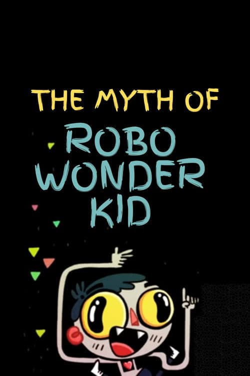 The Myth of Robo Wonder Kid poster