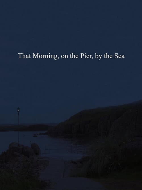 That Morning, on the Pier, by the Sea poster
