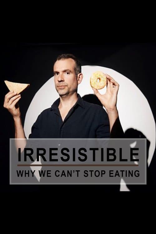 Irresistible: Why We Can't Stop Eating poster