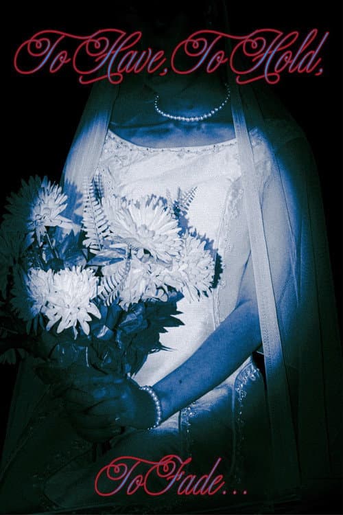 To Have, To Hold, To Fade… poster