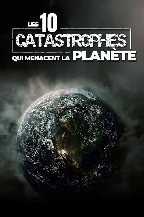 Les 10 catastrophes qui menacent la planète poster