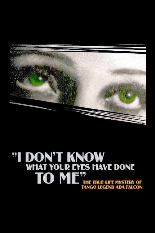 I Don't Know What Your Eyes Have Done to Me poster