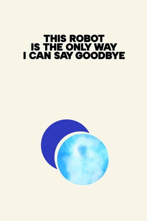This Robot Is the Only Way I Can Say Goodbye poster