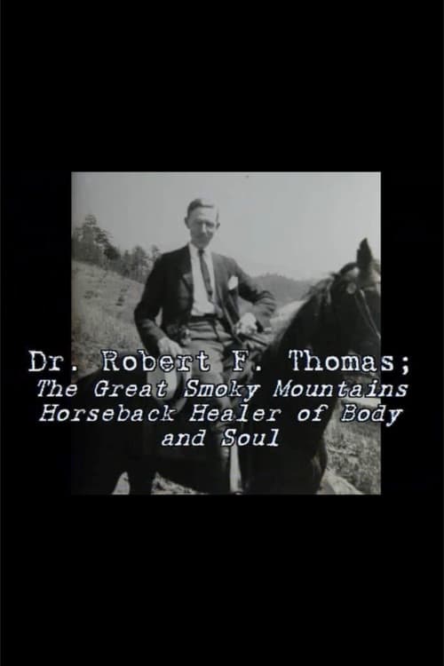 Dr. Robert F. Thomas - The Great Smoky Mountain Horseback Healer of Body and Soul poster