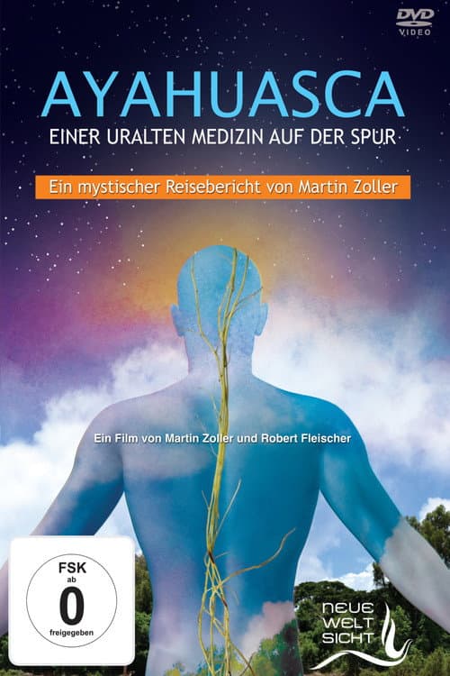 Ayahuasca: Einer uralten Medizin auf der Spur poster