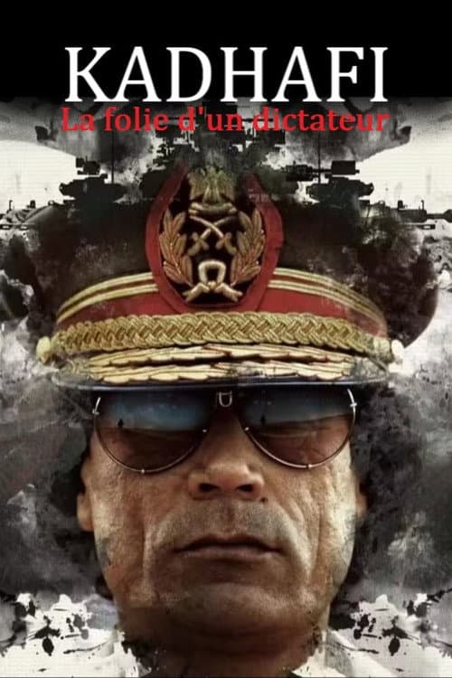 Kadhafi, la folie d'un dictateur poster