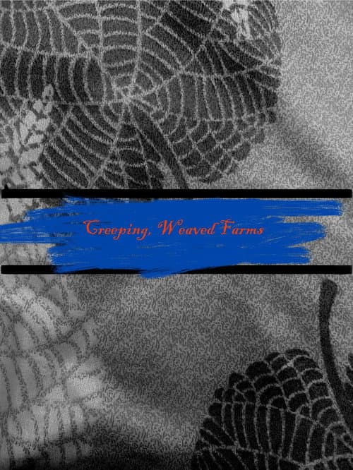 Creeping Weaved Farms poster