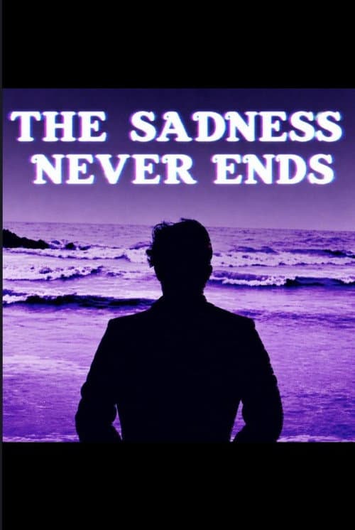 “The Sadness Never Ends” poster
