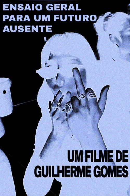 Ensaio Geral Para Um Futuro Ausente poster