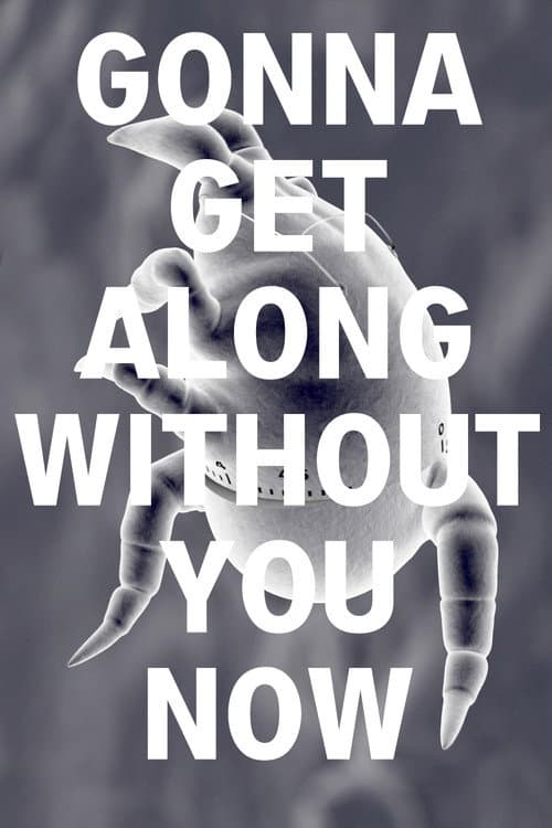 Gonna Get Along Without You Now (Dustmite) poster