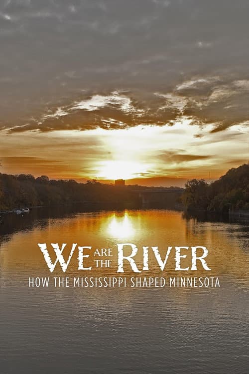 We Are the River: How the Mississippi Shaped Minnesota poster