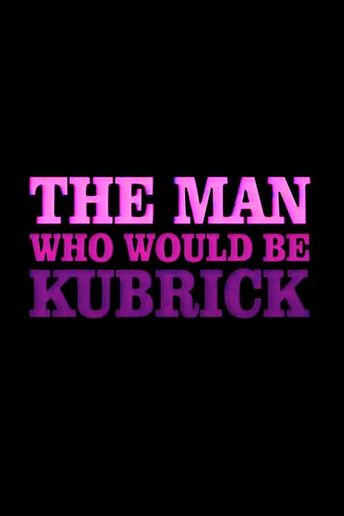 The Man Who Would Be Kubrick poster