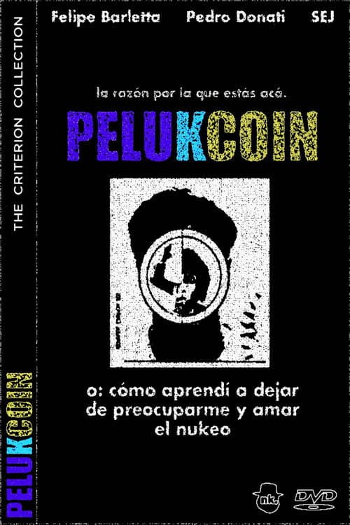 PELUKCOIN o: Cómo Aprendí a Dejar de Preocuparme y Amar el Nukeo poster