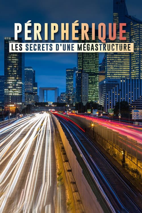 Péripherique de Paris, les secrets d'une mégastructure poster