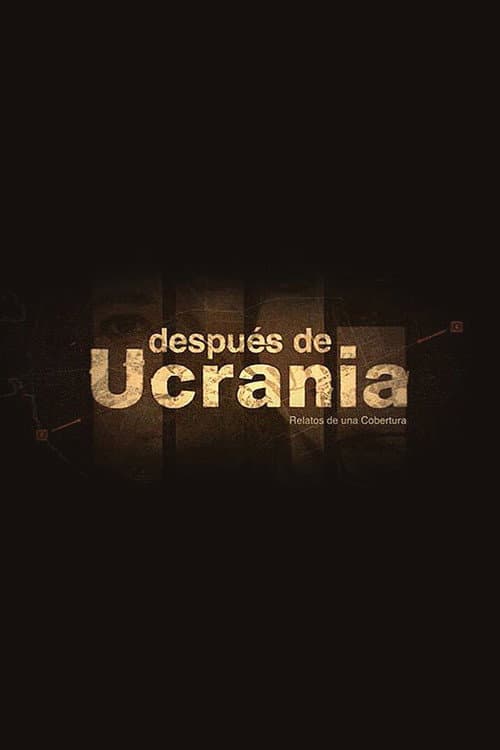 Después de Ucrania: Relatos de una Cobertura poster